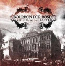 Bourbon For Roses : The Final Chapter